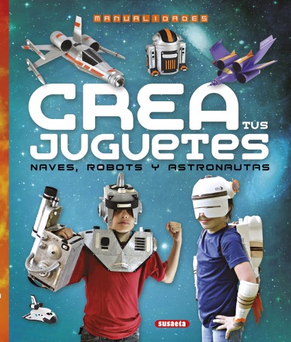 Libro Crea Tus Juguetes Naves, Robots y Astronautras