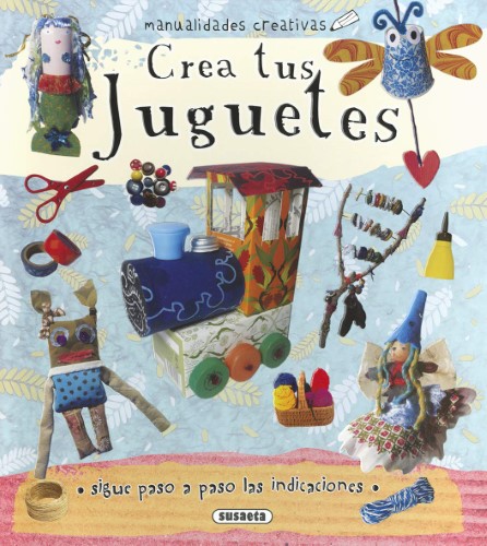 Libro Manualidades Creativas Crea Tus Juguetes